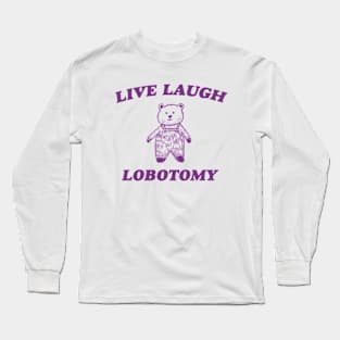 Live Laugh Lobotomy - Unisex Tee, Vintage Drawing T Shirt, Cartoon Meme Shirt, Sarcastic Tee Shirt, Unisex Long Sleeve T-Shirt